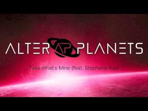 Alter Planets feat. Stephanie Kay - Take What's Mine