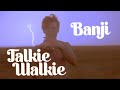 Banji - TalkieWalkie (Official Video)