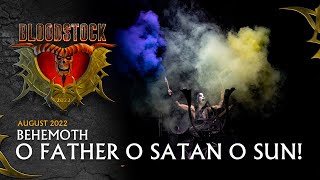 BEHEMOTH -  O Father O Satan O Sun - Live Bloodstock 2022