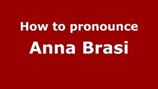 How to pronounce Anna Brasi