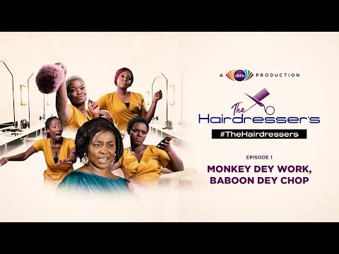 Monkey Dey Work, Baboon Dey Chop! Citi TV’s The Hairdresser's Episode 1.