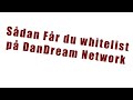 sådan får du whitelist på dandream network