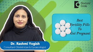 Fertility pills to get pregnant|Fertility Supplements #infertility -Dr.Rashmi Yogish|Doctors