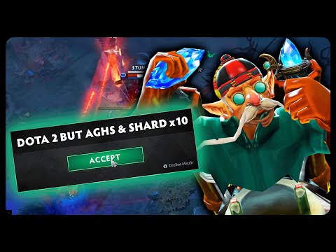 Dota 2 But Aghs & Shard x10