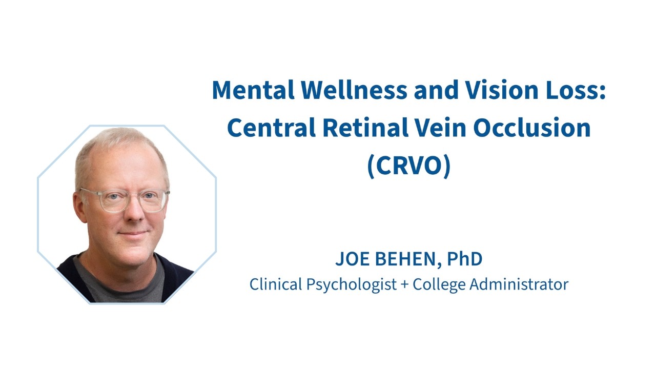 Mental Wellness and Vision Loss: Central Retinal Vein Occlusion (CRVO)