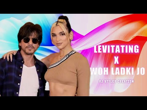 Levitating X Woh Ladki Jo Mashup | SRK | Dua Lipa | Instagram Trending Mashup | Rj Styler Creation