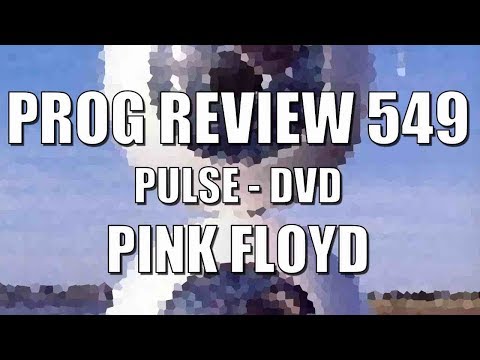 Prog Review 549 - PULSE DVD - Pink Floyd