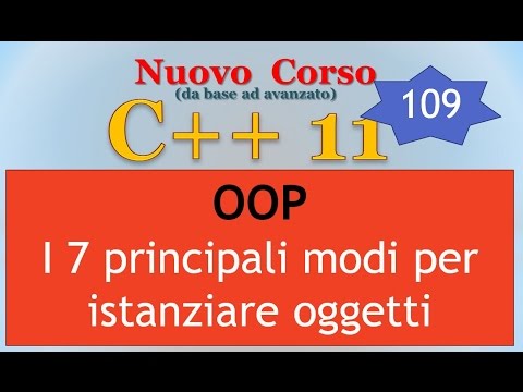 Nuovo Corso C++11 ITA 109: OOP - 7 modi per istanziare un oggetto