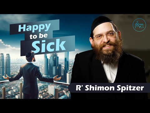 Happy to be Sick | Rabbi Shimon Spitzer