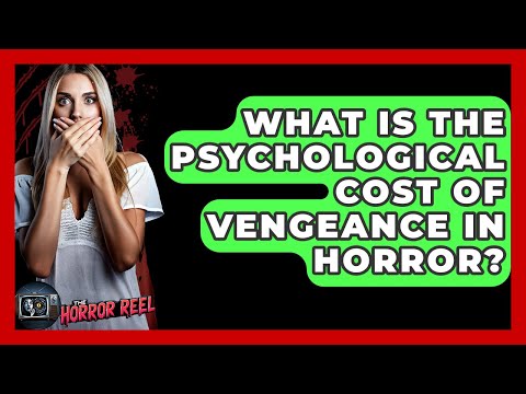 What Is The Psychological Cost Of Vengeance In Horror? - The Horror Reel