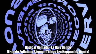 Radical Nomads - La Da's Dance (Frankie Feliciano Strange Things Are Happening Remix)