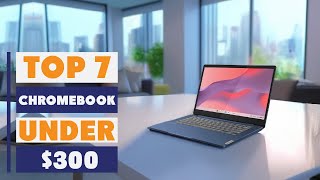 Affordable and Powerful: Best Chromebooks Under $300 You Can’t Miss!