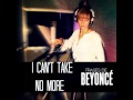 Beyoncé - I Can't Take No More 