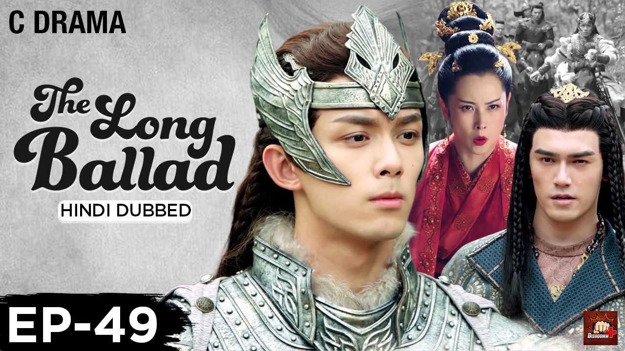 The Long Ballad – Ep #49 | Hindi Dubbed C Drama | Eng Subs | Chinese Historical Romance Web Series