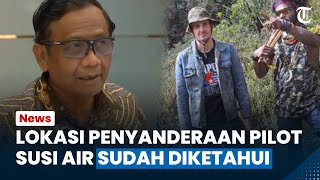 Mahfud MD Sebut Lokasi Penyanderaan Pilot Susi Air sudah Ditemukan dan Dikepung Aparat