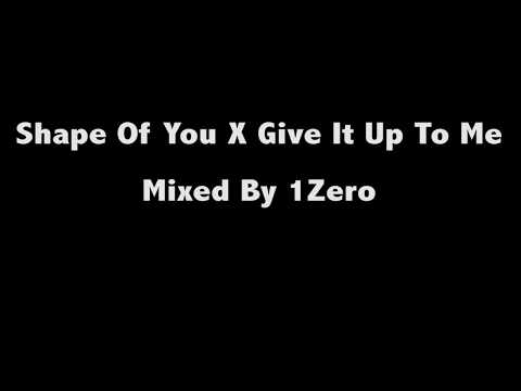 Ed Sheeran - Shape Of You X Sean Paul - Give It Up To Me Mashup.