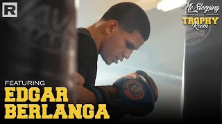 Edgar Berlanga On Boxing, The Power Of Manifestation & More | No Sleeping In The Trophy Room