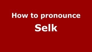 How to pronounce Selk