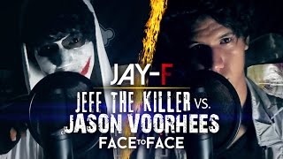 JEFF THE KILLER VS. JASON VOORHEES ║ FACE TO FACE ║ JAY-F