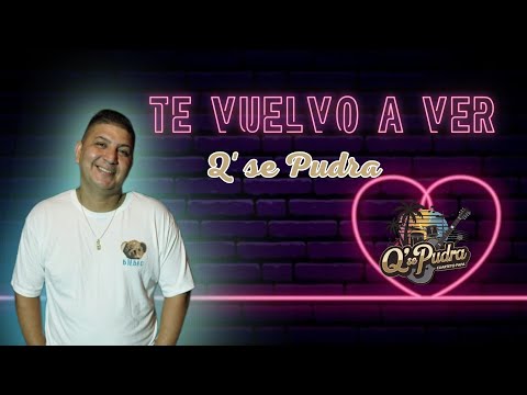 Q'se pudra "TE VUELVO A VER"