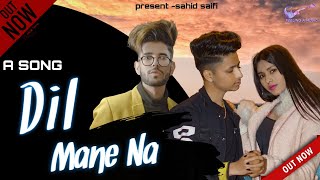 Dil Mane Na official new lyrics song l Suhaib l Sahid Saifi ,Kajal Saini l  Ahaan Samy l 2021 new