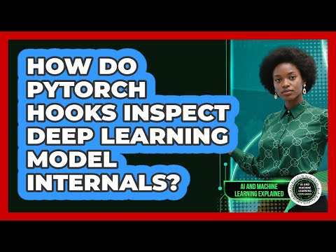 How Do PyTorch Hooks Inspect Deep Learning Model Internals? - AI and Machine Learning Explained