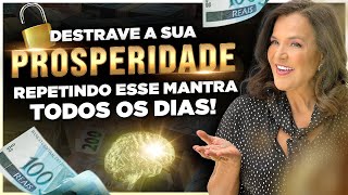 Destrave a sua PROSPERIDADE repetindo esse mantra todos os dias!