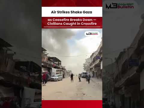 Air Strikes Shake Gaza as Ceasefire Collapses, Civilians Trapped in Renewed Fighting