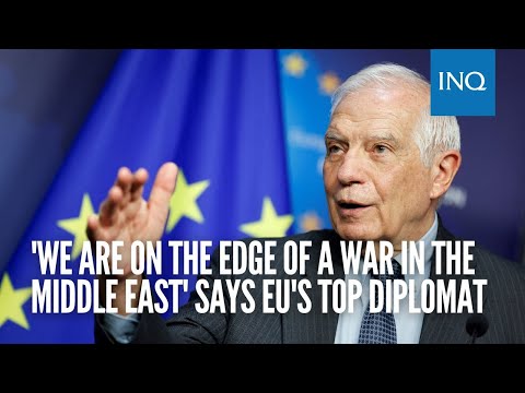 'We are on the edge of a war in the Middle East' says EU's top diplomat