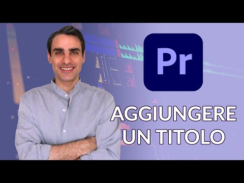 Impara subito e gratis Premiere Pro - Lezione 6/9: Aggiungere Titoli