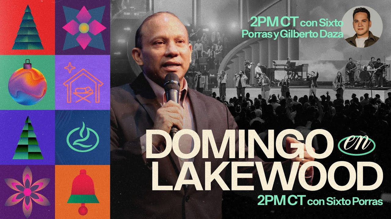 Iglesia Lakewood | Sixto Porras | Domingo, 22 de diciembre, 2PM CT