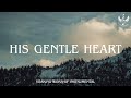 His Gentle Heart Soaking Worship Instrumental Prayer And Devotional