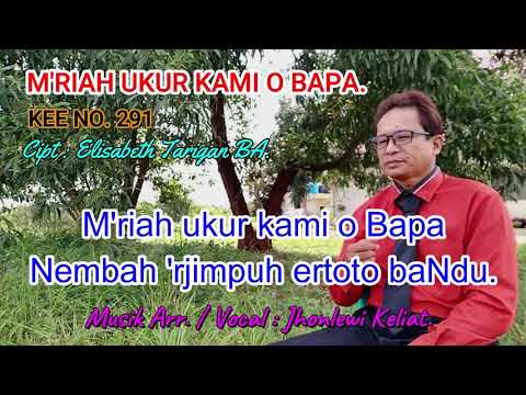 KEE 291 - Jhonlewi Keliat. M'RIAH UKUR KAMI O BAPA.