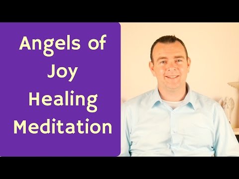 Angels of Joy Healing Meditation - Bringing Joy into your Life and for your Loved Ones.