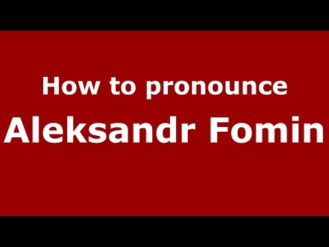 How to pronounce Aleksandr Fomin (Russian/Russia)  - PronounceNames.com
