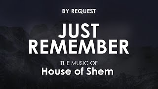 Just Remember | House of Shem