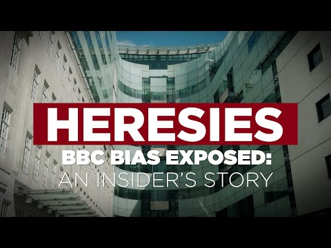 Heresies Ep. 5: BBC Bias Exposed - An Insider's Story