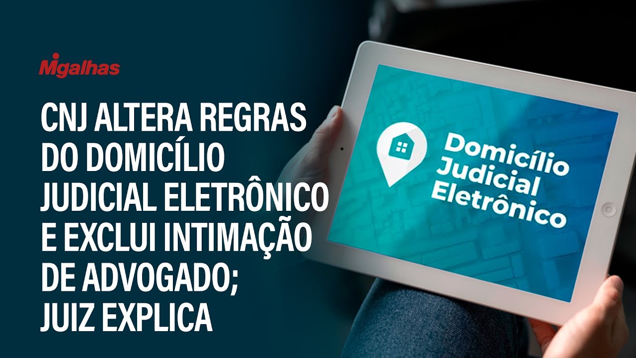 CNJ altera regras do Domicílio Judicial Eletrônico e exclui intimação de advogado; juiz explica