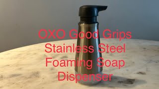 OXO Good Grips Stainless Steel Foaming Soap Dispenser Review