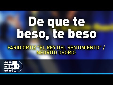 De Que Te Beso, Te Beso, Farid Ortiz- Audio
