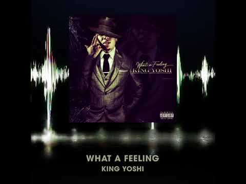 King Yoshi - What A Feeling (ProdBy.CamYouWentTooHard)