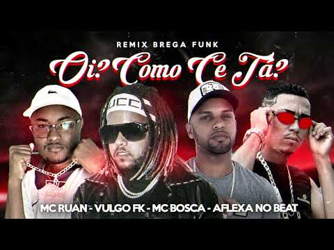 Oi, Como Cê Tá? (Remix Brega Funk) Aflexa no Beat, Mc Ruan, Mc Bosca Feat. Vulgo Fk