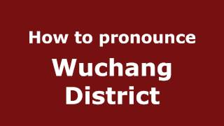 How to pronounce Wuchang District