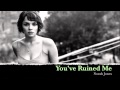 Norah Jones - You've Ruined Me