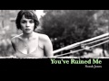 Norah Jones - You've Ruined Me 