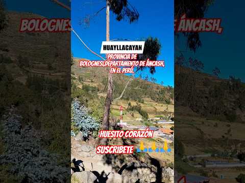 huayllacayan provincia de Bolognesi, dentro del departamento de Áncash, en el Perú.