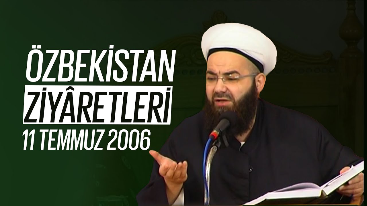 Özbekistan Ziyaretleri 3. Bölüm (Şâh-ı Nakşibendî Kuddise Sirruhû Hazretleri - 1) 11 Temmuz 2006