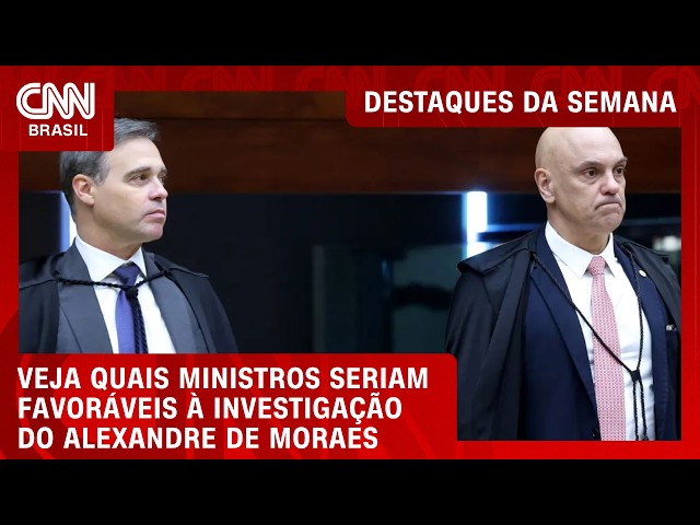 Veja quais ministros seriam favoráveis à investigação contra Moraes | DESTAQUES DA SEMANA