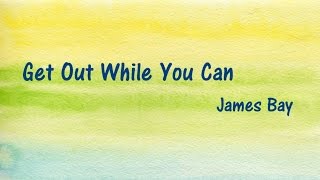 【James Bay】Get Out While You Can（中文字幕）