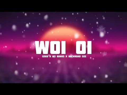 Geko x Ms Banks x Backroad Gee - Woi Oi [Lyric video]